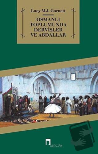 Osmanlı Toplumunda Dervişler ve Abdallar - Lucy M. J. Garnett - Dergah