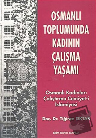 Osmanlı Toplumunda Kadının Çalışma Yaşamı - Tiğinçe Oktar - Bilim Tekn