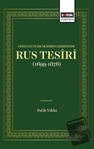 Osmanlı Türk Modernleşmesinde Rus Tesiri - Fatih Yıldız - Eğitim Yayın