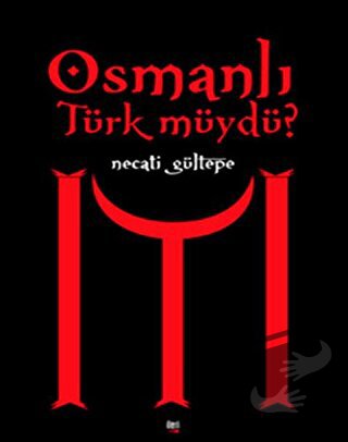 Osmanlı Türk Müydü? - Necati Gültepe - İleri Yayınları - Fiyatı - Yoru