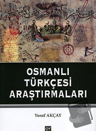 Osmanlı Türkçesi Araştırmaları - Yusuf Akçay - Gazi Kitabevi - Fiyatı 