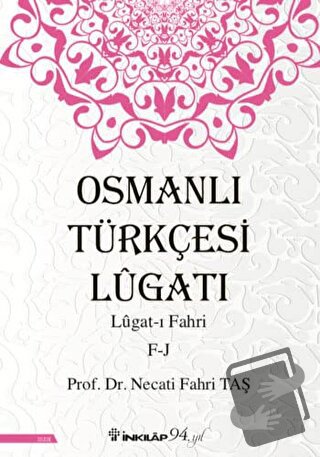 Osmanlı Türkçesi Lügatı: Lügat-ı Fahri F-J - Necati Fahri Taş - İnkıla