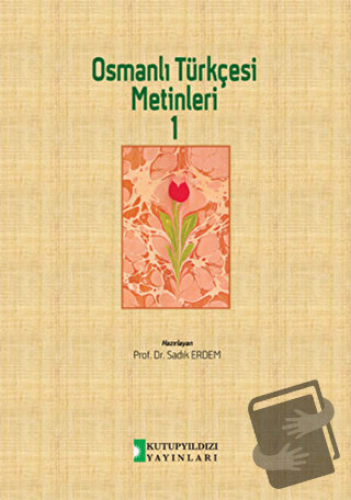 Osmanlı Türkçesi Metinleri 1 - Sadık Erdem - Kutup Yıldızı Yayınları -