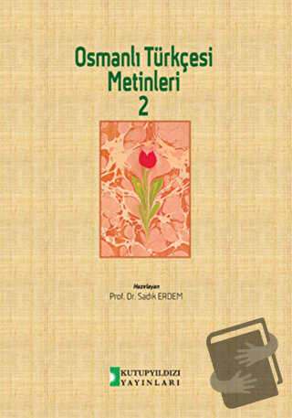 Osmanlı Türkçesi Metinleri 2 - Sadık Erdem - Kutup Yıldızı Yayınları -