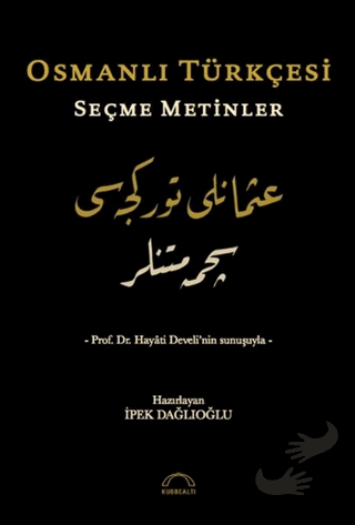 Osmanlı Türkçesi Seçme Metinler - İpek Dağlıoğlu - Kubbealtı Neşriyatı