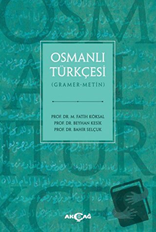 Osmanlı Türkçesi - M. Fatih Köksal - Akçağ Yayınları - Fiyatı - Yoruml