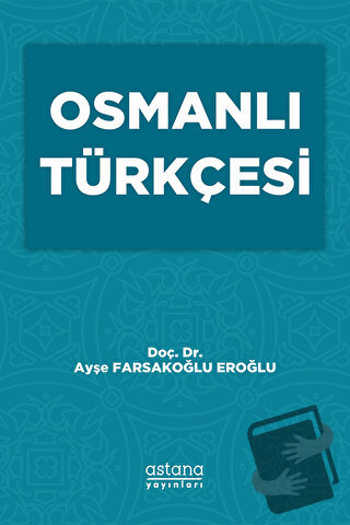 Osmanlı Türkçesi - Ayşe Farsakoğlu Eroğlu - Astana Yayınları - Fiyatı 