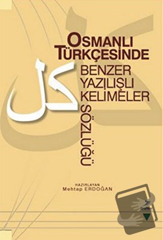 Osmanlı Türkçesinde Benzer Yazılışlı Kelimeler Sözlüğü - Mehtap Erdoğa