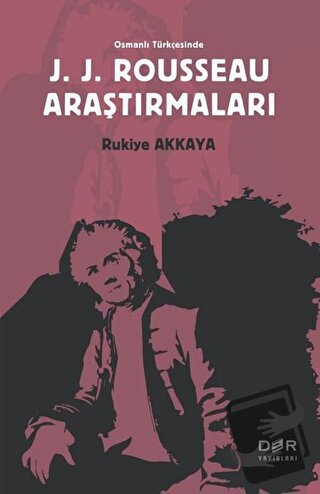 Osmanlı Türkçesinde J. J. Rousseau Araştırmaları - Rukiye Akkaya - Der