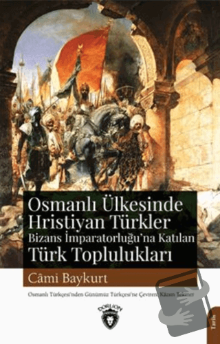 Osmanlı Ülkesinde Hristiyan Türkler Ve Bizans İmparatorluğuna Katılan 