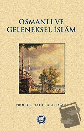 Osmanlı ve Geleneksel İslam - Hatice K. Arpaguş - Marmara Üniversitesi