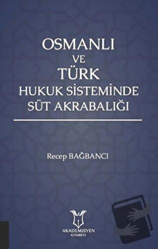 Osmanlı ve Türk Hukuk Sisteminde Süt Akrabalığı - Recep Bağbancı - Aka