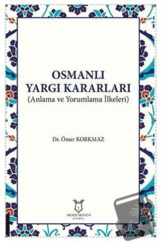 Osmanlı Yargı Kararları - Ömer Korkmaz - Akademisyen Kitabevi - Fiyatı