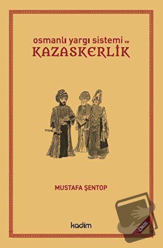 Osmanlı Yargı Sistemi ve Kazaskerlik (Ciltli) - Mustafa Şentop - Kadim