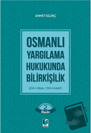 Osmanlı Yargılama Hukukunda Bilirkişilik - Ahmet Kılınç - Adalet Yayın