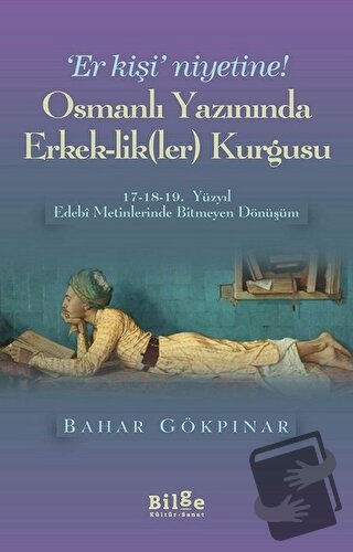 Osmanlı Yazınında Erkek-Lik(Ler) Kurgusu - Bahar Gökpınar - Bilge Kült