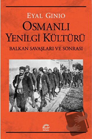 Osmanlı Yenilgi Kültürü Balkan Savaşları ve Sonrası - Eyal Ginio - İle