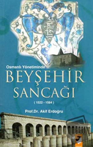 Osmanlı Yönetiminde Beyşehir Sancağı - M. Akif Erdoğru - IQ Kültür San