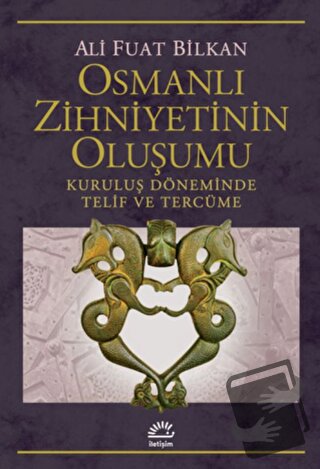 Osmanlı Zihniyetinin Oluşumu - Ali Fuat Bilkan - İletişim Yayınevi - F