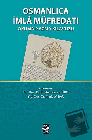 Osmanlıca İmla Müfredatı - İbrahim Caner Türk - Arı Sanat Yayınevi - F