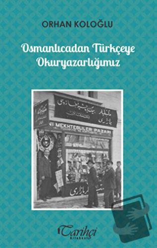 Osmanlıcadan Türkçeye Okuryazarlığımız - Orhan Koloğlu - Tarihçi Kitab