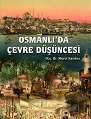 Osmanlı'da Çevre Düşüncesi - Murat Kayıkçı - Orion Kitabevi - Fiyatı -