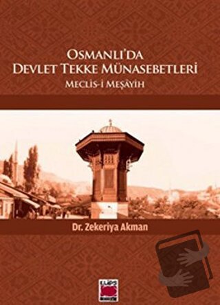 Osmanlı'da Devlet Tekke Münasebetleri - Zekeriya Akman - Elips Kitap -