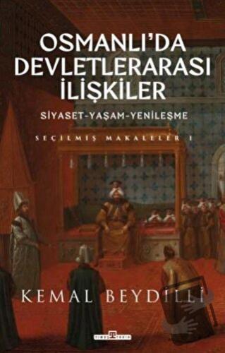 Osmanlı'da Devletlerarası İlişkiler ve Siyaset Yaşam Yenileşme (Ciltli