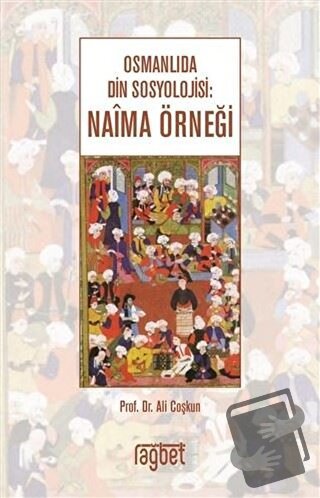 Osmanlıda Din Sosyolojisi: Naima Örneği - Ali Coşkun - Rağbet Yayınlar