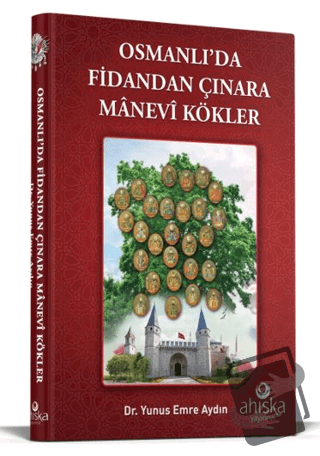 Osmanlıda Fidandan Çınara Manevi Kökler (Ciltli) - Yunus Emre Aydın - 