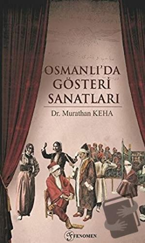 Osmanlı'da Gösteri Sanatları - Murathan Keha - Fenomen Yayıncılık - Fi