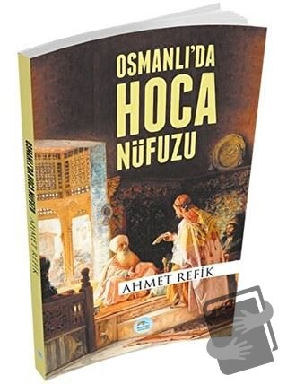 Osmanlı'da Hoca Nüfuzu - Ahmet Refik Altınay - Maviçatı Yayınları - Fi