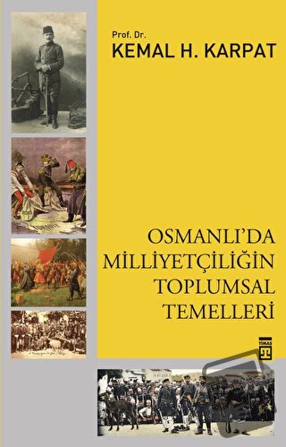 Osmanlı'da Milliyetçiliğin Toplumsal Temelleri - Kemal Karpat - Timaş 