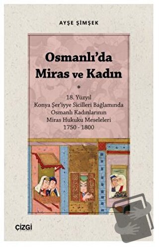 Osmanlı'da Miras ve Kadın - Ayşe Şimşek - Çizgi Kitabevi Yayınları - F