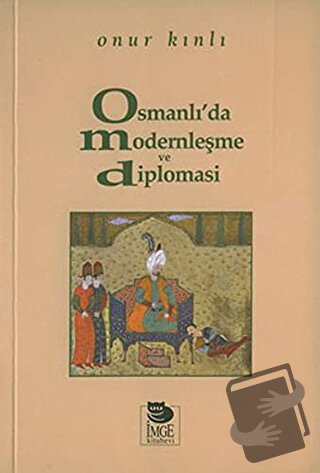 Osmanlı'da Modernleşme ve Diplomasi - Onur Kınlı - İmge Kitabevi Yayın