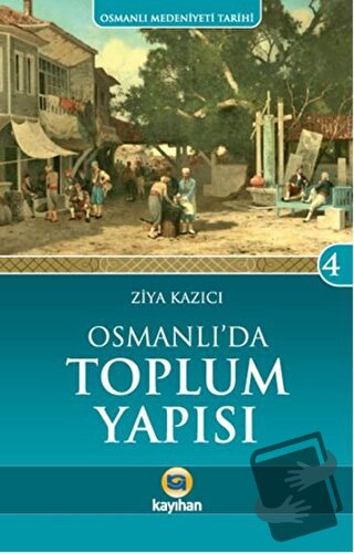 Osmanlı'da Toplum Yapısı - Ziya Kazıcı - Kayıhan Yayınları - Fiyatı - 