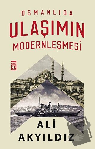 Osmanlıda Ulaşımın Modernleşmesi - Ali Akyıldız - Timaş Yayınları - Fi