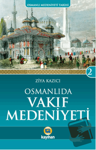 Osmanlı'da Vakıf Medeniyeti - Ziya Kazıcı - Kayıhan Yayınları - Fiyatı