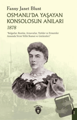 Osmanlıda Yaşayan Konsolosun Anıları 1878 - Fanny Janet Blunt - Dorlio