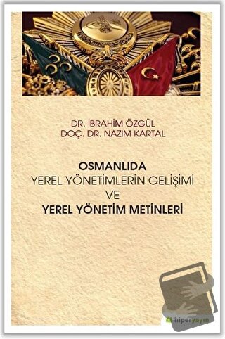 Osmanlıda Yerel Yönetimlerin Gelişimi ve Yerel Yönetim Metinleri - İbr