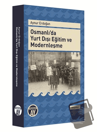 Osmanlı'da Yurt Dışı Eğitim ve Modernleşme - Aynur Erdoğan - Büyüyen A