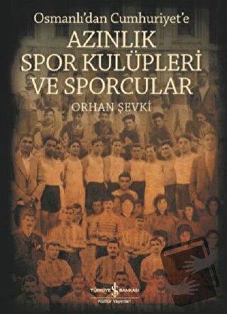 Osmanlı'dan Cumhuriyet'e Azınlık Spor Kulüpleri ve Sporcular - Orhan Ş