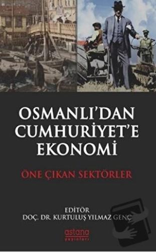 Osmanlı'dan Cumhuriyet'e Ekonomi - Kurtuluş Yılmaz Genç - Astana Yayın