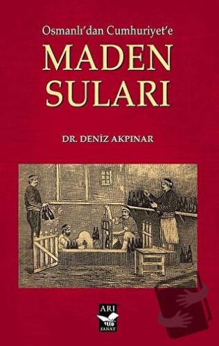 Osmanlı'dan Cumhuriyet'e Maden Suları - Deniz Akpınar - Arı Sanat Yayı