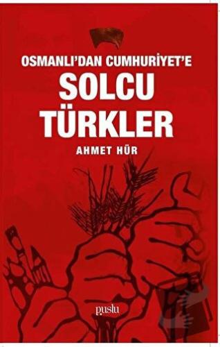 Osmanlı'dan Cumhuriyet'e Solcu Türkler - Ahmet Hür - Puslu Yayıncılık 