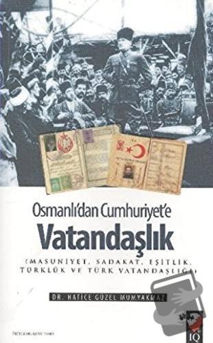 Osmanlı'dan Cumhuriyet'e Vatandaşlık - Hatice Güzel Mumyakmaz - IQ Kül