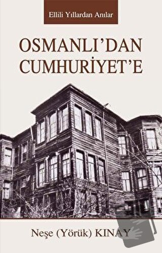 Osmanlıdan Cumhuriyete - Neşe Kınay - Tunç Yayıncılık - Fiyatı - Yorum