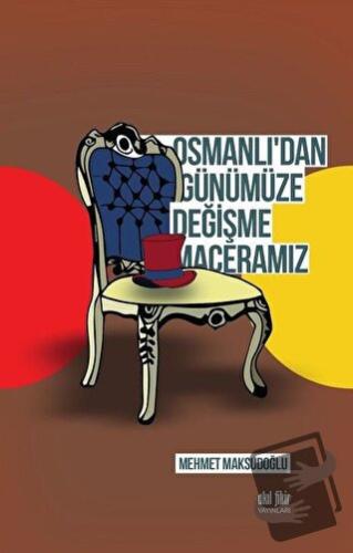 Osmanlı'dan Günümüze Değişme Maceramız - Mehmet Maksudoğlu - Akıl Fiki