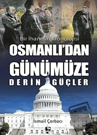 Osmanlı'dan Günümüze Derin Güçler - İsmail Çorbacı - Çınaraltı Yayınla