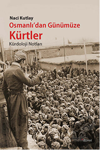 Osmanlı'dan Günümüze Kürtler - Naci Kutlay - Dipnot Yayınları - Fiyatı